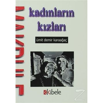 KADINLARIN KIZLARI - ÜMİT DEMIR KARAAĞAÇ