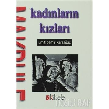 KADINLARIN KIZLARI - ÜMİT DEMIR KARAAĞAÇ