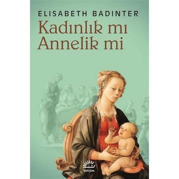 KADINLIK MI? ANNELIK MI? - ELISABETH BADINTER