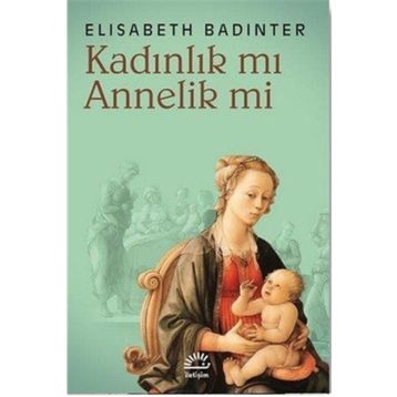 KADINLIK MI? ANNELIK MI? - ELISABETH BADINTER