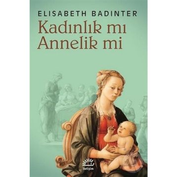 KADINLIK MI? ANNELIK MI? - ELISABETH BADINTER