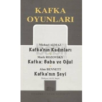 KAFKA OYUNLARI KAFKA'NIN KADINLARI - KAFKA:BABA VE OĞUL - KAFKA'NIN ŞEYI - MICHAEL ALMAZ;MARK ROZOVSKY;ALAN BENNETT