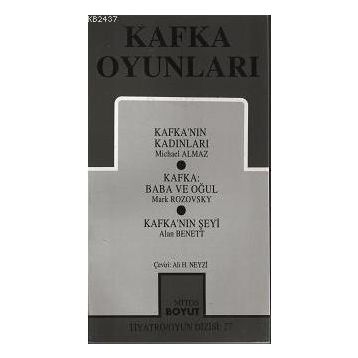KAFKA OYUNLARI KAFKA'NIN KADINLARI - KAFKA:BABA VE OĞUL - KAFKA'NIN ŞEYI - MICHAEL ALMAZ;MARK ROZOVSKY;ALAN BENNETT