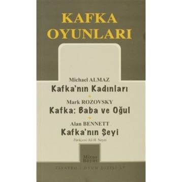 KAFKA OYUNLARI KAFKA'NIN KADINLARI - KAFKA:BABA VE OĞUL - KAFKA'NIN ŞEYI - MICHAEL ALMAZ;MARK ROZOVSKY;ALAN BENNETT
