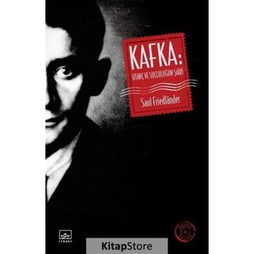 Kafka Utanç ve Suçluluğun Şairi - Saul Friedlander