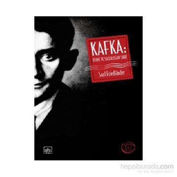 Kafka Utanç ve Suçluluğun Şairi - Saul Friedlander