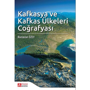 Kafkasya ve Kafkas Ülkeleri Coğrafyası - Pegem Akademi Yayıncılık
