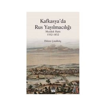 Kafkasya'da Rus Yayılmacılığı - Dİdem Çatalkılıç