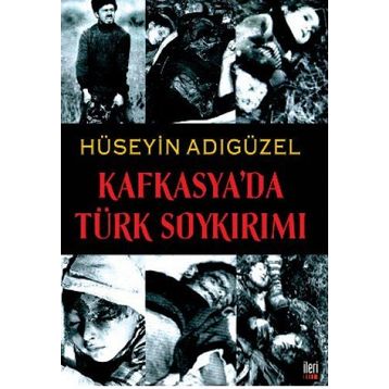 KAFKASYA'DA TÜRK SOYKIRIMI - HÜSEYİN ADIGÜZEL