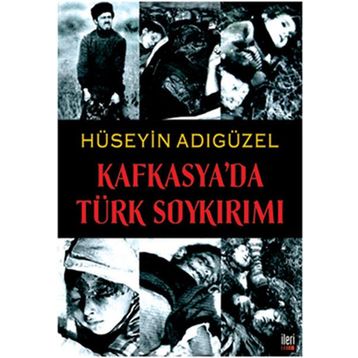 KAFKASYA'DA TÜRK SOYKIRIMI - HÜSEYİN ADIGÜZEL