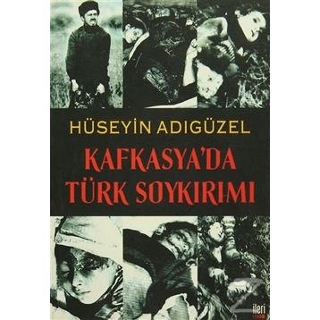 KAFKASYA'DA TÜRK SOYKIRIMI - HÜSEYİN ADIGÜZEL
