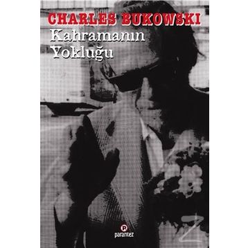 KAHRAMANIN YOKLUĞU - CHARLES BUKOWSKI