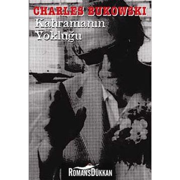 KAHRAMANIN YOKLUĞU - CHARLES BUKOWSKI