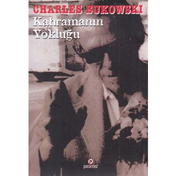 KAHRAMANIN YOKLUĞU - CHARLES BUKOWSKI