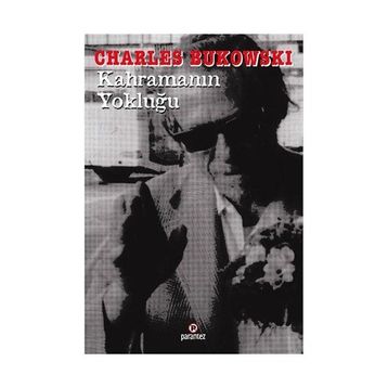 KAHRAMANIN YOKLUĞU - CHARLES BUKOWSKI
