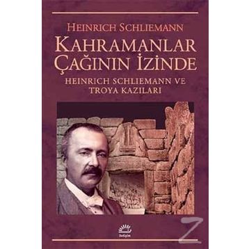 Kahramanlar Çağının İzinde - Heinrich Schliemann