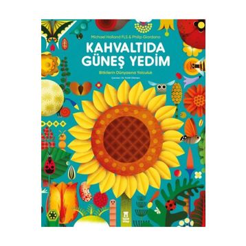 Kahvaltıda Güneş Yedim - Bitkilerin Dünyasına Yolculuk - 9786050692372