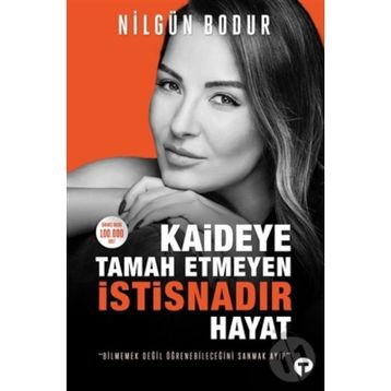 Kaideye Tamah Etmeyen İstisnadır Hayat - Nilgün Bodur - Turkuvaz Yayınları
