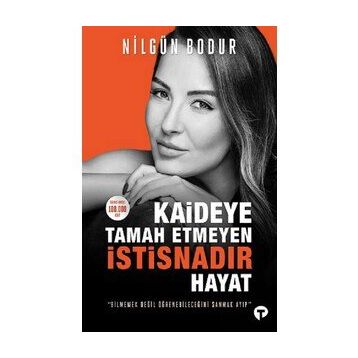 Kaideye Tamah Etmeyen İstisnadır Hayat - Nilgün Bodur - Turkuvaz Yayınları