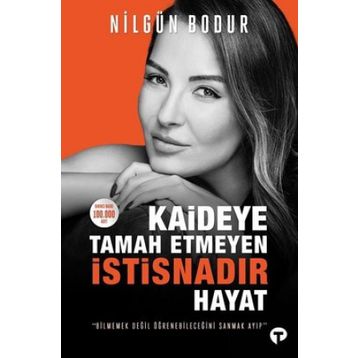 Kaideye Tamah Etmeyen İstisnadır Hayat - Nilgün Bodur - Turkuvaz Yayınları