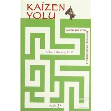 KAIZEN YOLU: KÜÇÜK BIR ADIM HAYATINIZI DEĞİŞTİREBİLİR - ROBERT MAURER