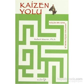 KAIZEN YOLU: KÜÇÜK BIR ADIM HAYATINIZI DEĞİŞTİREBİLİR - ROBERT MAURER