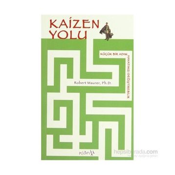 KAIZEN YOLU: KÜÇÜK BIR ADIM HAYATINIZI DEĞİŞTİREBİLİR - ROBERT MAURER