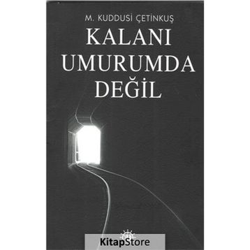 Kalanı Umurumda Değil - M. Kuddusi Çetinkuş