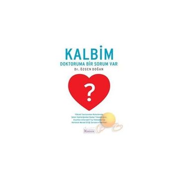 KALBIM DOKTORUMA BIR SORUM VAR - ÖZGEN DOĞAN