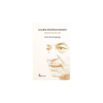 KALBIM MÜHÜRLENMEDEN (ÖZEL BASKI) SÖYLEŞİLER VE SORUŞTURMALAR - METIN ÖNAL MENGÜŞOĞLU
