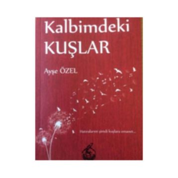Kalbimdeki Kuşlar - Ayşe Özel