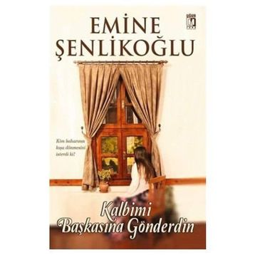 Kalbimi Başkasına Gönderdin - Emine Şenlikoğlu