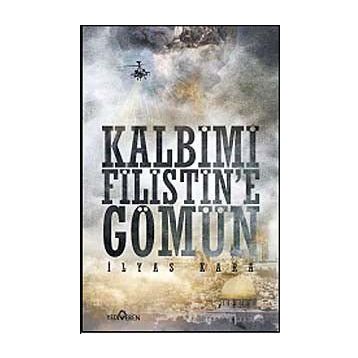 KALBIMI FILISTINE GÖMÜN - İLYAS KARA