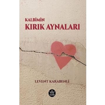 Kalbimin Kırık Aynaları - Levent Karabenli