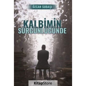 Kalbimin Sürgünlüğünde - Özcan Subaşı