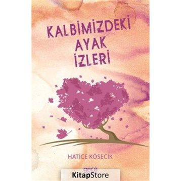Kalbimizdeki Ayak İzleri - Hatice Kösecik