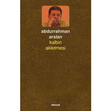 Kalbin Akletmesi - Abdurrahman Arslan
