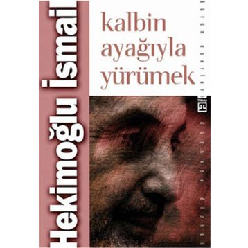 KALBIN AYAĞIYLA YÜRÜMEK - HEKİMOĞLU İSMAİL