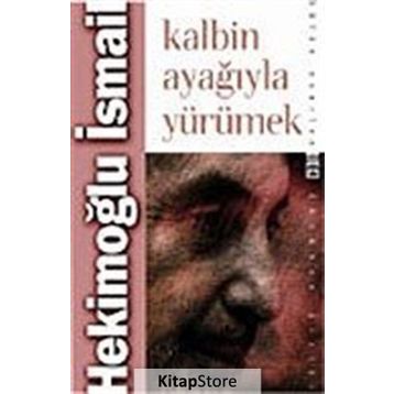 KALBIN AYAĞIYLA YÜRÜMEK - HEKİMOĞLU İSMAİL