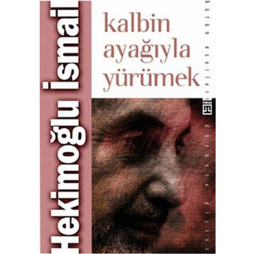 KALBIN AYAĞIYLA YÜRÜMEK - HEKİMOĞLU İSMAİL