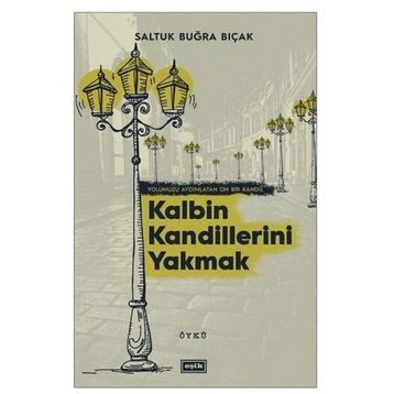 Kalbin Kandillerini Yakmak - Saltuk Buğra Bıçak