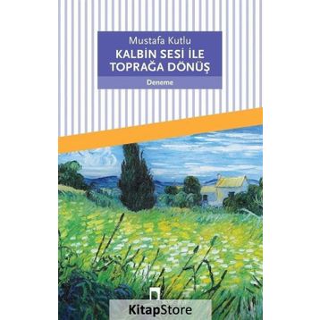 Kalbin Sesi İle Toprağa Dönüş - Mustafa Kutlu