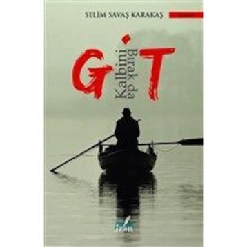 Kalbini Bırak Da Git - Selim Savaş Karakaş
