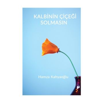 Kalbinin Çiçeği Solmasın - Hamza Kahyaoğlu