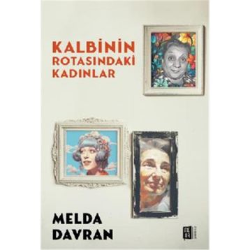 Kalbinin Rotasındaki Kadınlar Mona Kitap