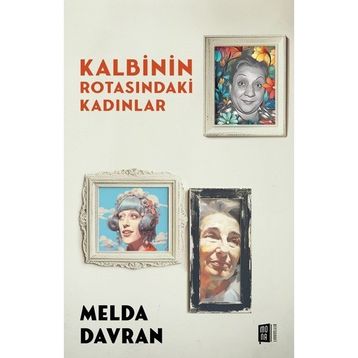 Kalbinin Rotasındaki Kadınlar Mona Kitap
