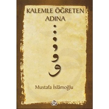 KALEMLE ÖĞRETEN ADINA - MUSTAFA İSLAMOĞLU