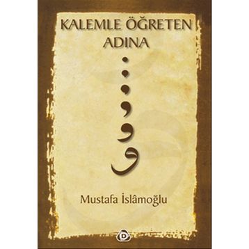 KALEMLE ÖĞRETEN ADINA - MUSTAFA İSLAMOĞLU