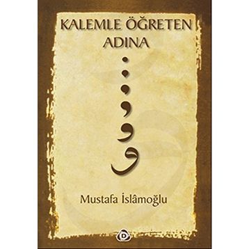 KALEMLE ÖĞRETEN ADINA - MUSTAFA İSLAMOĞLU