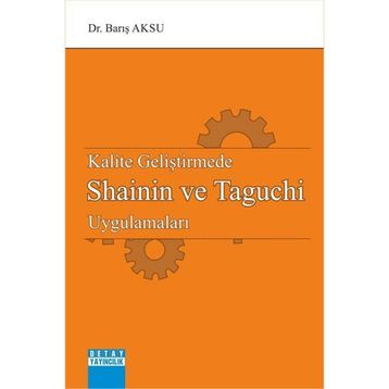 Kalite Geliştirmede Shainin Ve Taguchi Uygulamaları - Barış Aksu